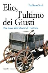 Frediano Sessi – Elio, l’ultimo dei Giusti (2017)