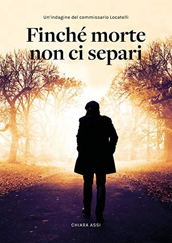 Chiara Assi - Finché morte non ci separi  (Il Commissario e la Dottoressa Vol. 1) (2021)