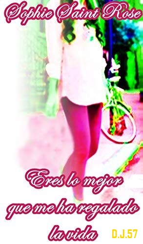1 - Eres lo mejor que me ha regalado la vida - Sophie Saint Rose
