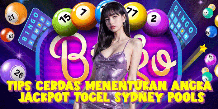 Tips Cerdas Menentukan Angka Jackpot Togel Sydney Pools