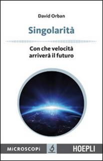 David Orban - Singolarità. Con che velocità arriverà il futuro (2015)