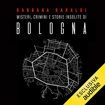 Barbara Baraldi - Misteri, crimini e storie insolite di Bologna (2023) (mp3 - 128 kbps)