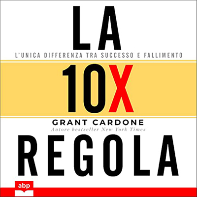 Grant Cardone - La regola 10X (2022) (mp3 - 128 kbps)