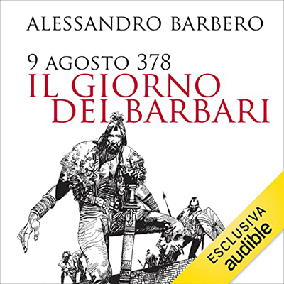Alessandro Barbero - 9 agosto 378꞉ Il giorno dei barbari (2024) (mp3 - 128 kbps)