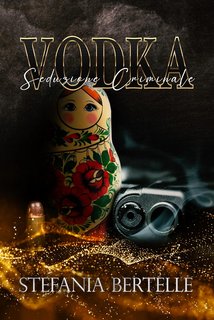 Stefania Bertelle - VODKA Vol. 1. Seduzione criminale (2022)