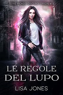 Lisa Jones - Mondo Oscuro Vol. 6. Le regole del lupo (2023)