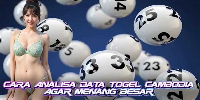 Cara Analisa Data Togel Cambodia Agar Menang Besar