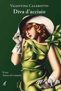 Valentina Casarotto - Diva d’acciaio. Il caso Tamara de Lempicka (2023)
