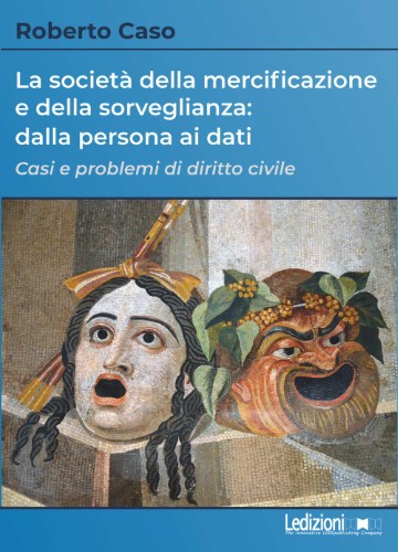 Roberto Caso - La società della mercificazione e della sorveglianza: dalla persona ai dati (2021)