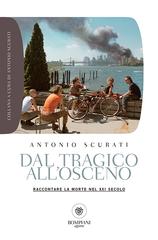 Antonio Scurati – Dal tragico all’osceno. Raccontare la morte nel XXI secolo (2016)