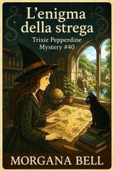 Morgana Bell – Trixie Pepperine Mystery Vol. 40. L’enigna della strega (2026)