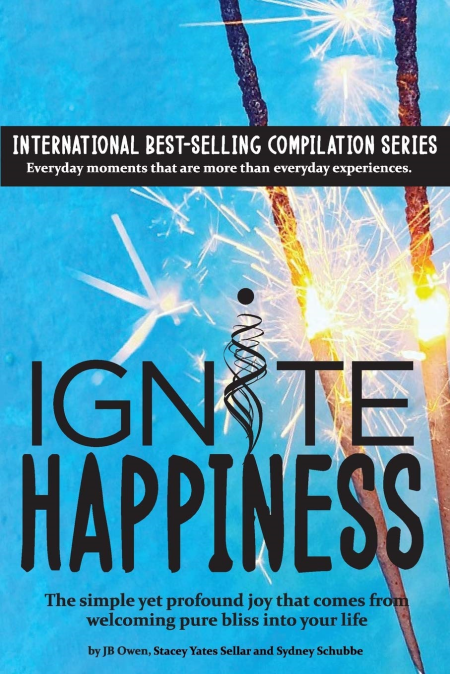 Ignite Happiness : The Simple Yet Profound Joy that Comes from Welcoming Bliss into Your Life