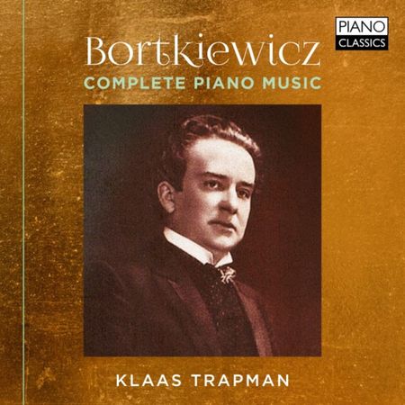 Klaas Trapman - Bortkiewicz: Complete Piano Music (2018) [FLAC]