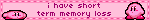 i have short term memory loss blinkie