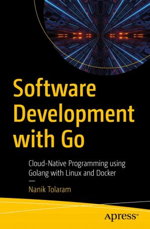 Software Development with Go: Cloud-Native Programming using Golang with Linux and Docker (True EPUB, MOBI)