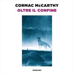 Cormac McCarthy – Oltre il confine꞉ Trilogia della frontiera, Vol. 2 (2025) (mp3 – 128 kbps)