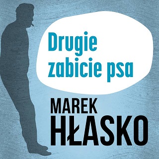 Marek Hłasko - Drugie zabicie psa (2023)