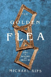 The Golden Flea A Story of Obsession and Collecting