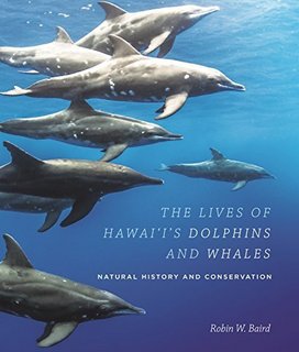 The Lives of Hawai'i's Dolphins and Whales Natural History and Conservation
