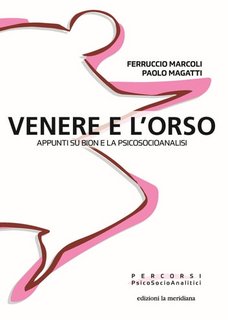Ferruccio Marcoli, Paolo Magatti - Venere e l'orso. Appunti su Bion e la Psicosocioanalisi (2023)