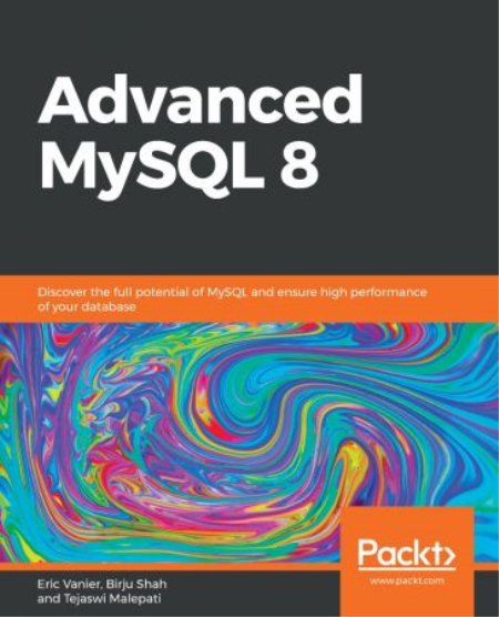 Advanced MySQL 8 : Discover the Full Potential of MySQL and Ensure High Performance of Your Database