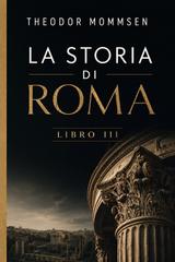 Theodor Mommsen – La storia di Roma. Libro III (2026)
