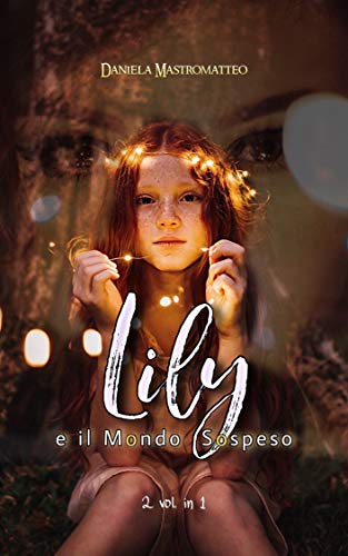 Daniela Mastromatteo – Lily e il Mondo Sospeso. Dilogia completa   (2021)