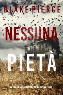 Blake Pierce - Nessuna pietà. Valerie Law Libro 1 (2022)