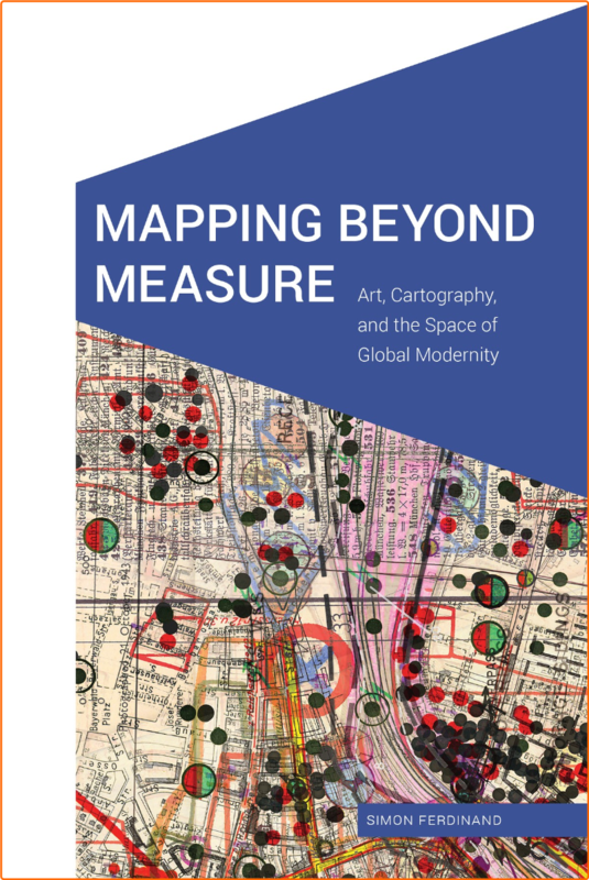 Mapping Beyond Measure Art Cartography And The Space Of Global Modernity