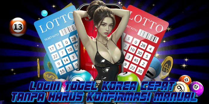 Login Togel Korea Cepat Tanpa Harus Konfirmasi Manual