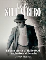 Steven Meyers – La Casa sull’Albero. La vera storia di Hollywood il rapinatore di banche (2025)