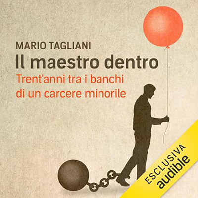 Mario Tagliani - Il maestro dentro꞉ Trent'anni tra i banchi di un carcere minorile (2023) (mp3 - 128 kbps)