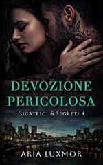Aria Luxmor – Cicatrici & Segreti Vol. 4. Devozione Pericolosa (2026)
