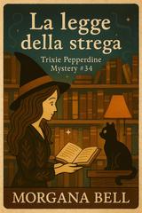 Morgana Bell – Trixie Pepperdine Mystery Vol. 34. La legge della strega (2026)