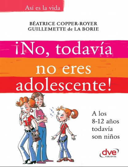 ¡No, todavía no eres adolescente! - Béatrice Copper-Royer y Guillemette de la Borie (PDF + Epub) [VS]