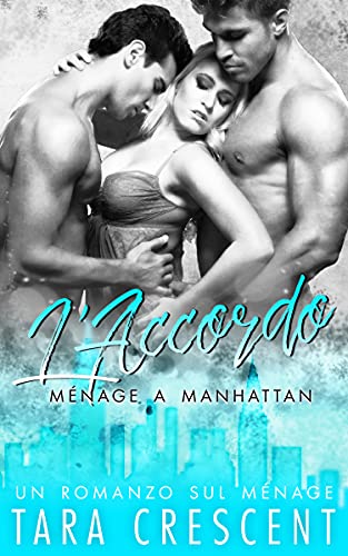 Tara Crescent - L’Accordo. (Ménage a Manhattan Vol. 4)  (2021)