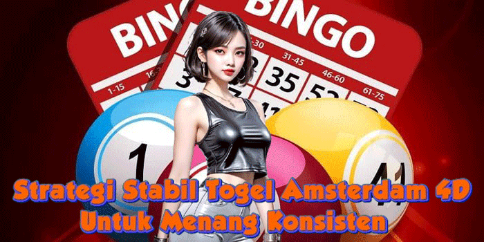 Strategi Stabil Togel Amsterdam 4D Untuk Menang Konsisten