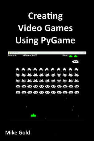 Creating Video Games using PyGame : With Step by Step Examples