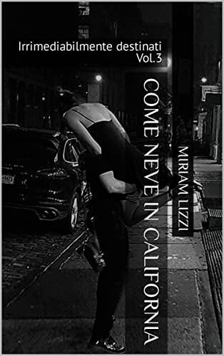 Miriam Lizzi - Come neve in California. Irrimediabilmente destinati Vol.3 (2021)
