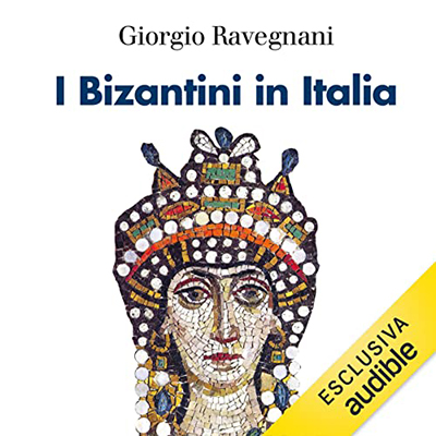 Giorgio Ravegnani - I bizantini in Italia (2022) (mp3 - 128 kbps)