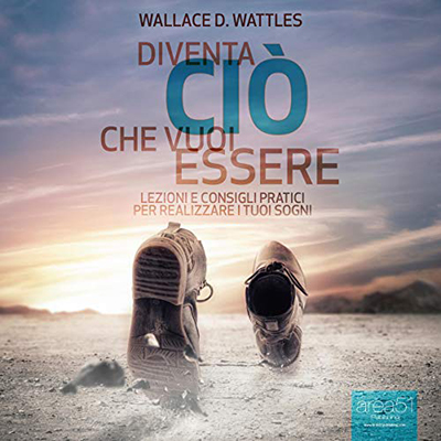 Wallace D. Wattles - Diventa ciò che vuoi essere꞉ Lezioni e consigli pratici per realizzare i tuoi sogni (2014) (mp3 - 128 kbps)