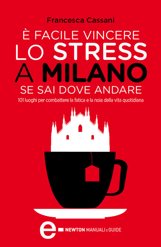 Francesca Cassani - È facile vincere lo stress a Milano se sai dove andare (2014)