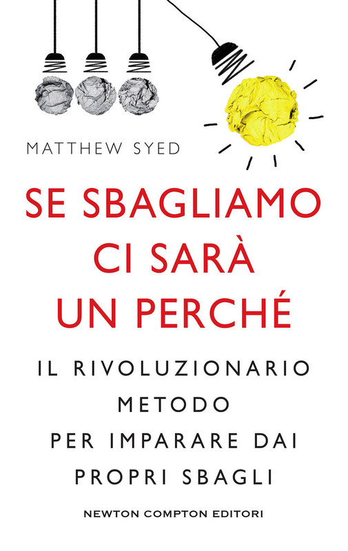 Matthew Syed - Se sbagliamo ci sarà un perché. Il rivoluzionario metodo per imparare dai propri sbagli (2017)