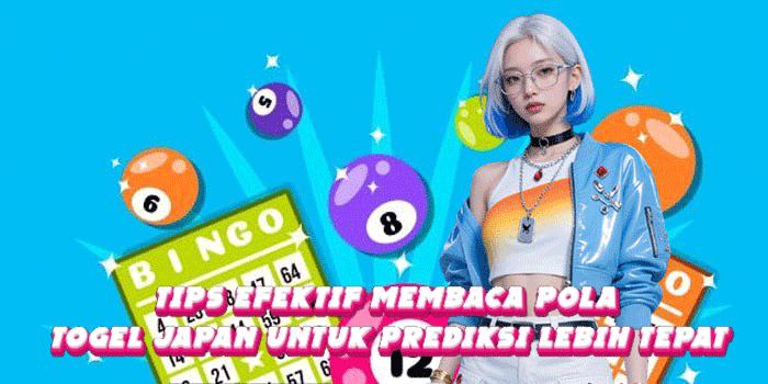 Tips Efektif Membaca Pola Togel Japan Untuk Prediksi Lebih Tepat