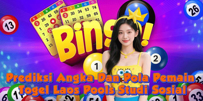 Prediksi Angka Dan Pola Pemain Togel Laos Pools Studi Sosial