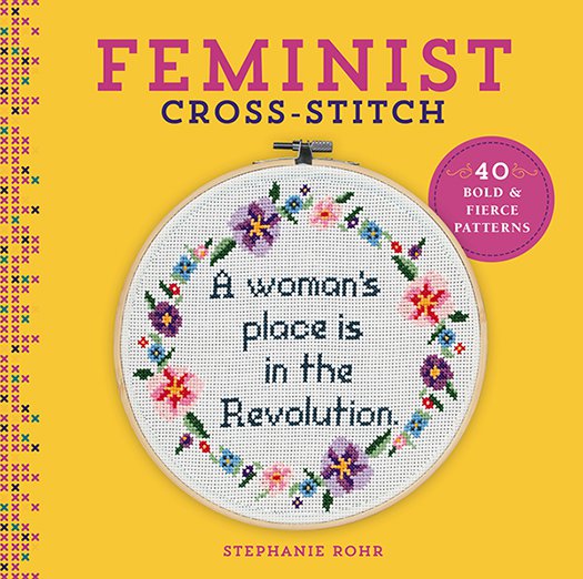 Feminist Cross-Stitch: 40 Bold & Fierce Patterns Feminist Cross-Stitch: 40 Bold & Fierce Patterns
