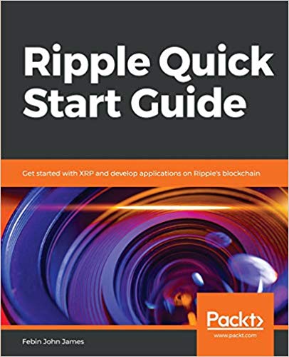 Ripple Quick Start Guide: Get started with XRP and develop applications on Ripple's blockchain Ripple Quick Start Guide: Get started with XRP and develop applications on Ripple's blockchain