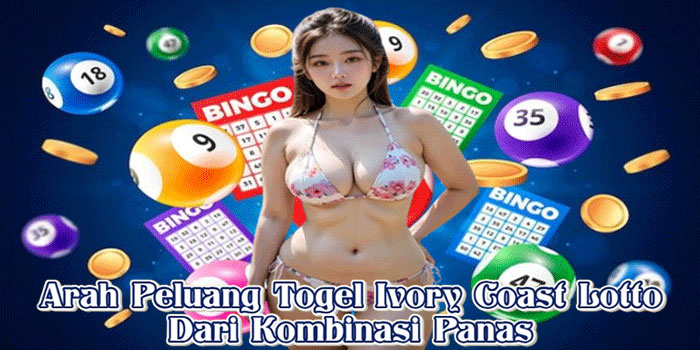 Arah Peluang Togel Ivory Coast Lotto Dari Kombinasi Panas