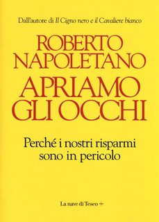 Roberto Napoletano - Apriamo gli occhi. Perché i nostri risparmi sono in pericolo (2018)