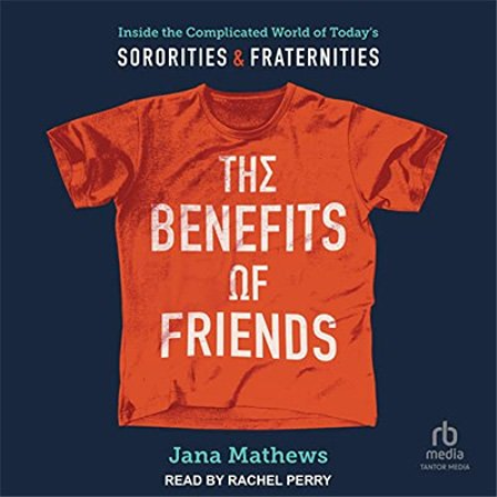 The Benefits of Friends: Inside the Complicated World of Today's Sororities and Fraternities (Audiobook)